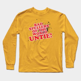 Bad Spellers... UNTIE! Long Sleeve T-Shirt